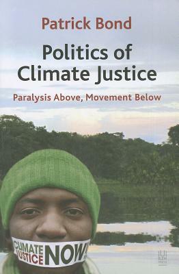 Politics of Climate Justice: Paralysis Above, Movement Below by Patrick Bond