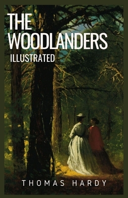 The Woodlanders: Illustrated by Thomas Hardy