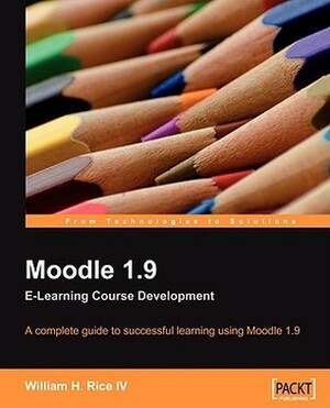 Moodle 1.9 E-Learning Course Development by William Rice