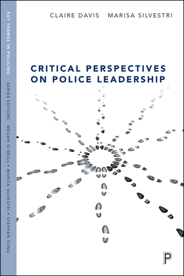 Critical Perspectives on Police Leadership by Claire Davis, Marisa Silvestri