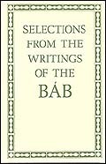 Selections From The Writings Of The Bab by Habib Taherzadeh, The Báb, Universal House of Justice