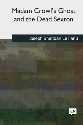 Madam Crowl's Ghost and the Dead Sexton by J. Sheridan Le Fanu