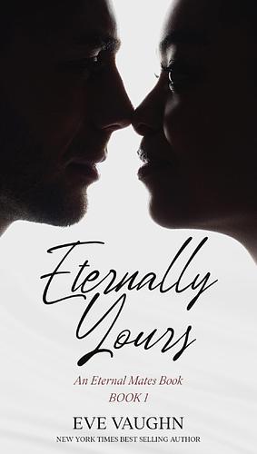 Eternally Yours by Eve Vaughn, Eve Vaughn