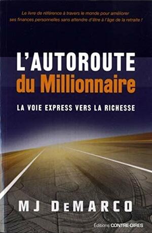 L'autoroute du millionnaire : La voie express vers la richesse by M.J. DeMarco