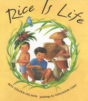 Rice Is Life by Rita Golden Gelman, Yangsook Choi