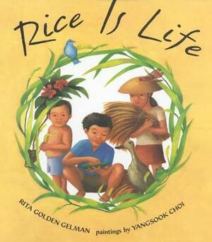 Rice Is Life by Yangsook Choi, Rita Golden Gelman