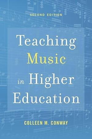 Teaching Music in Higher Education by Colleen M. Conway