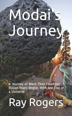 Modai's Journey: A Journey of More Than Fourteen Billion Years Begins With the End of a Universe by Ray Rogers