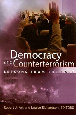 Democracy and Counterterrorism: Lessons from the Past by Louise Richardson, Robert J. Art