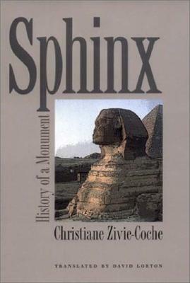 Sphinx: History of a Monument by Christiane Zivie-Coche