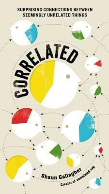Correlated: From Square Dancing and Bumper Stickers to Trekkies and Ketchup, Surprising Connections Between Seemingly Unrelated Things by Shaun Gallagher
