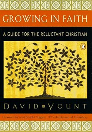 Growing in Faith: A Guide for the Reluctant Christian by Donald Coggan, David Yount