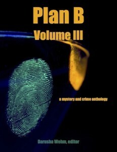 Plan B, Volume III by John H. Dromey, Patti Abbott, Peter DiChellis, Ian Creasey, Kevin R. Doyle, B.V. Lawson, Eryk Pruitt, James Power, Tom Barlow, Gary Cahill, S.R. Mastrantone, Wayne Scheer, Darusha Wehm, Ed Ahern