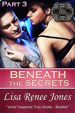 Beneath the Secrets Part 3 by Lisa Renee Jones