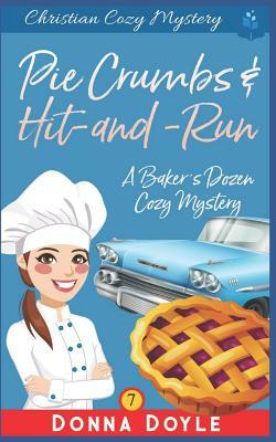 Pie Crumbs & Hit and Run: Christian Cozy Mystery by Donna Doyle