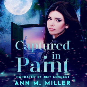 Captured in Paint by Ann M. Miller