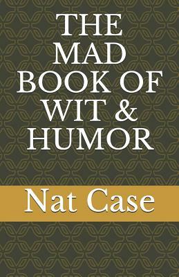The Mad Book of Wit & Humor by Nat Case