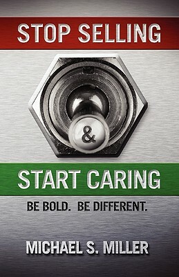 Stop Selling and Start Caring by Michael S. Miller