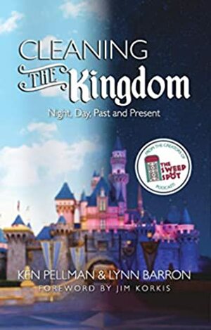 Cleaning the Kingdom: Night, Day, Past and Present by Ken Pellman, Lynn Barron, AnaKaren Auguirre, Jim Korkis