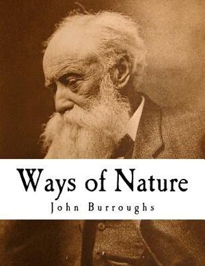 Ways of Nature: John Burroughs by John Burroughs
