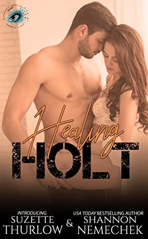 Healing Holt by Shannon Nemechek, Suzette Thurlow