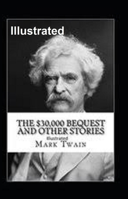 The $30,000 Bequest and other short stories Illustrated by Mark Twain