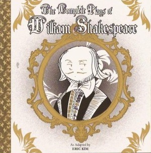The Complete Plays of William Shakespeare adapted by Eric Kim by Eric Kim