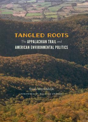 Tangled Roots: The Appalachian Trail and American Environmental Politics by Sarah Mittlefehldt
