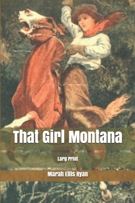 That Girl Montana: Larg Print by Marah Ellis Ryan