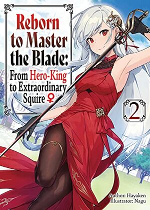 Reborn to Master the Blade: From Hero-King to Extraordinary Squire ♀ Volume 2 by Hayaken