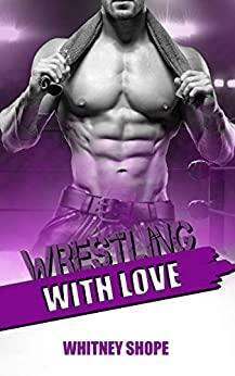 Wrestling With Love by Whitney Shope