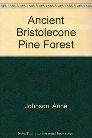 The Ancient Bristlecone Pine Forest: Living Then, Living Now by Russ Johnson, Anne Johnson