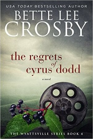 The Regrets of Cyrus Dodd by Bette Lee Crosby
