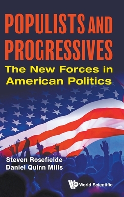 Populists and Progressives: The New Forces in American Politics by Daniel Quinn Mills, Steven Rosefielde