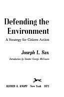 Defending the Environment: A Strategy for Citizen Action by Joseph L. Sax