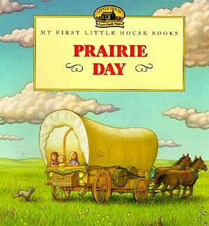 Prairie Day: Adapted from the Little House Books by Laura Ingalls Wilder by Laura Ingalls Wilder