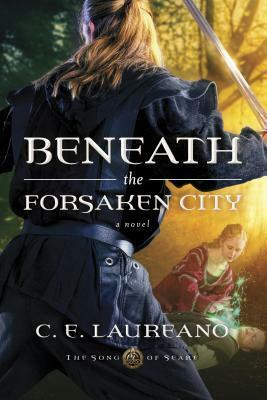 Beneath the Forsaken City by C.E. Laureano, Carla Laureano