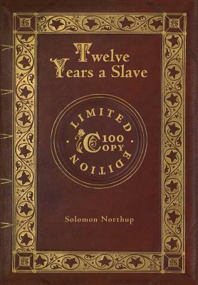 Twelve Years a Slave (100 Copy Limited Edition) by Solomon Northup