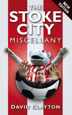 The Stoke City Miscellany by David Clayton