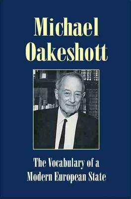 Vocabulary of a Modern European State: Essays and Reviews 1953-1988 by Michael Oakeshott