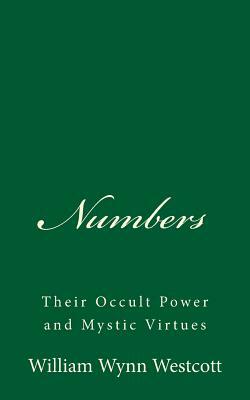 Numbers: Their Occult Power and Mystic Virtues by William Wynn Westcott