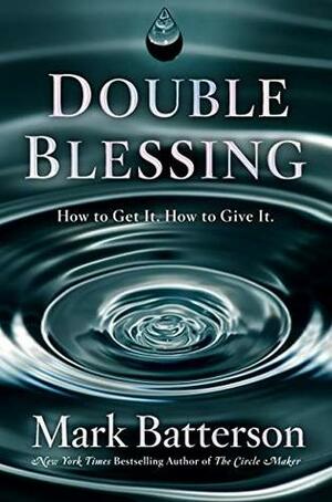 Double Blessing: How to Get It. How to Give It. by Mark Batterson