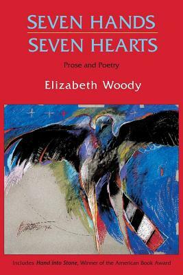 Seven Hands, Seven Hearts: Prose and Poetry by Elizabeth Woody