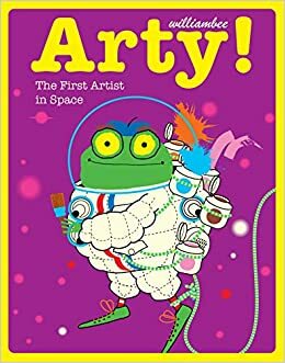 Arty! The First Artist in Space by William Bee