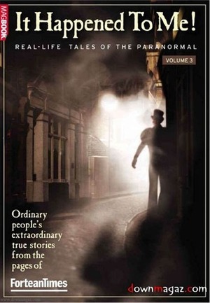 Fortean Times: It Happened to Me! Volume 3 by David Sutton, Paul Sieveking, Etienne Gilfillan