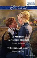 Historical Duo: A Mistress for Major Bartlett / Whispers at Court by Annie Burrows, Blythe Gifford