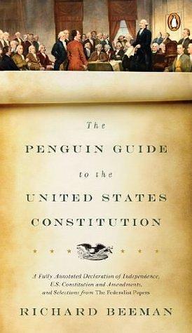 The Penguin Guide to the United States Constitution: A Fully Annotated Declaration of Independence, U.S. Constitution and Amendments, and Selections from The Federalist Papers by Founding Fathers, Founding Fathers