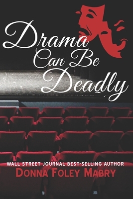 Drama Can Be Deadly by Donna Foley Mabry