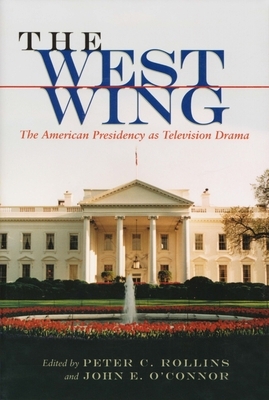 The West Wing: The American Presidency as Television Drama by 