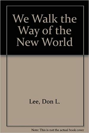 We Walk the Way of the New World by Haki R. Madhubuti